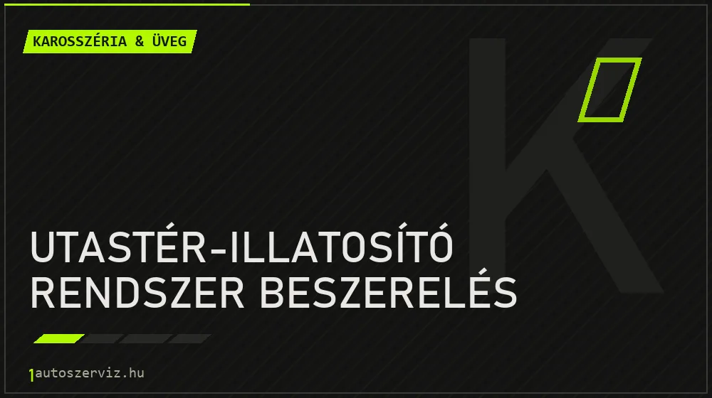 Utastér-illatosító rendszer beszerelés - Karosszéria & üveg Budapesten