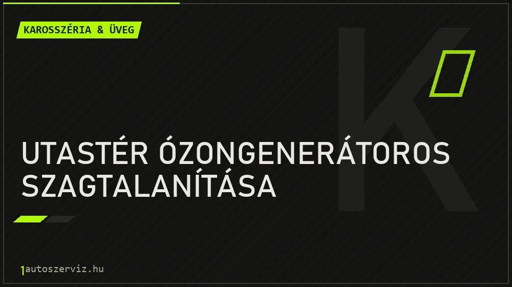 Utastér ózongenerátoros szagtalanítása - Karosszéria & üveg Budapesten
