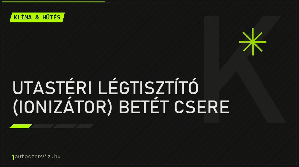 Utastéri légtisztító (ionizátor) betét csere javítás - autóklíma-szerviz