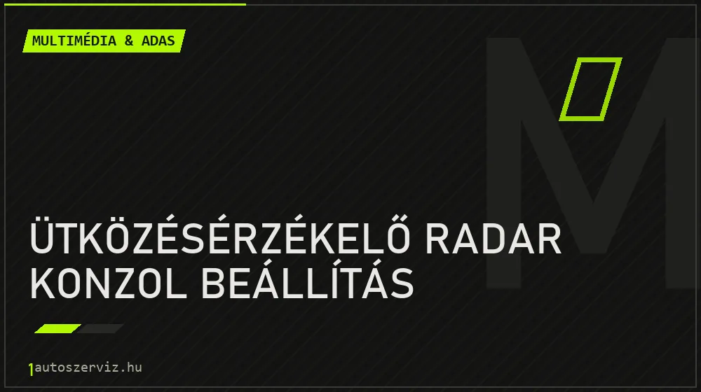 Ütközésérzékelő radar konzol beállítás javítás - multimédia- és asszisztensrendszer-javítás