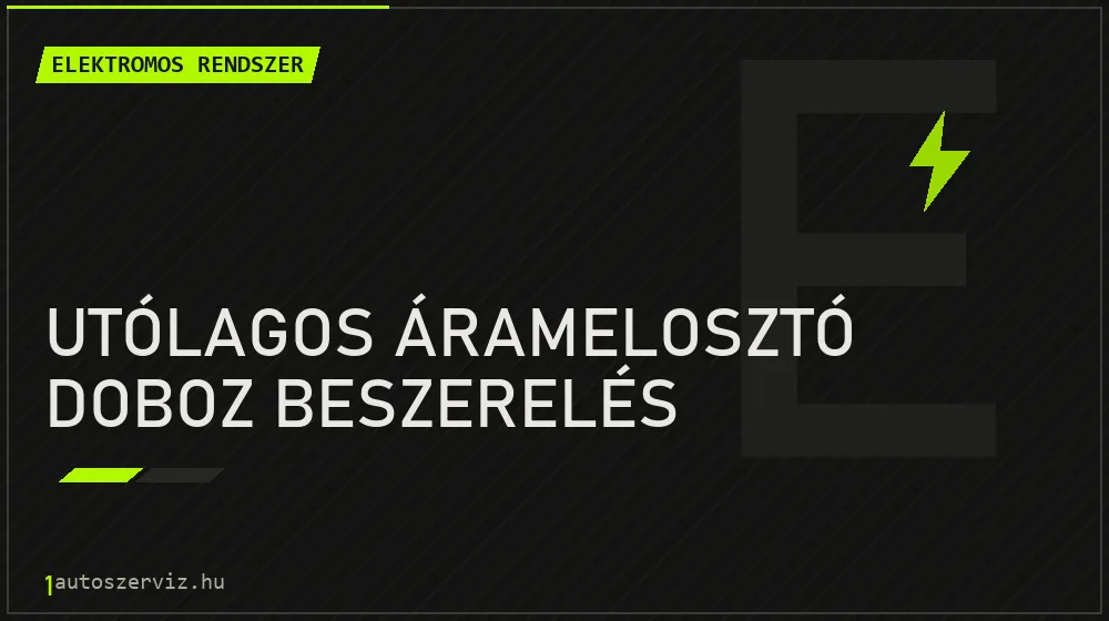 Utólagos áramelosztó doboz beszerelés javítás - autóvillamossági javítás