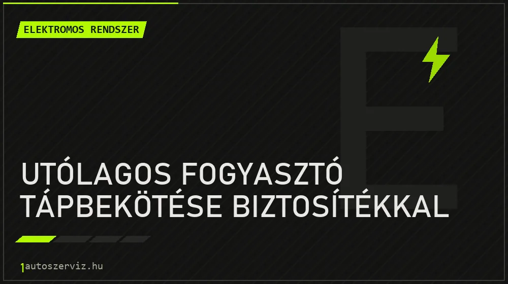 Utólagos fogyasztó tápbekötése biztosítékkal javítás - autóvillamossági javítás