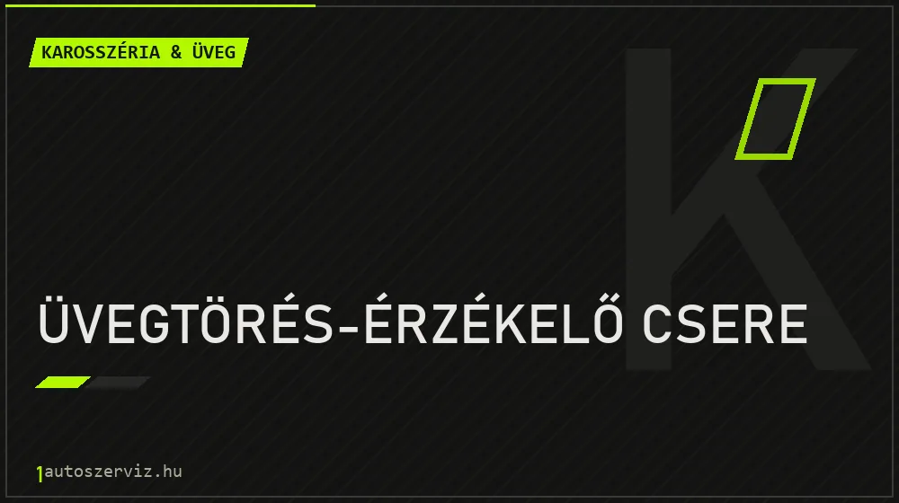 Üvegtörés-érzékelő csere - Karosszéria & üveg Budapesten
