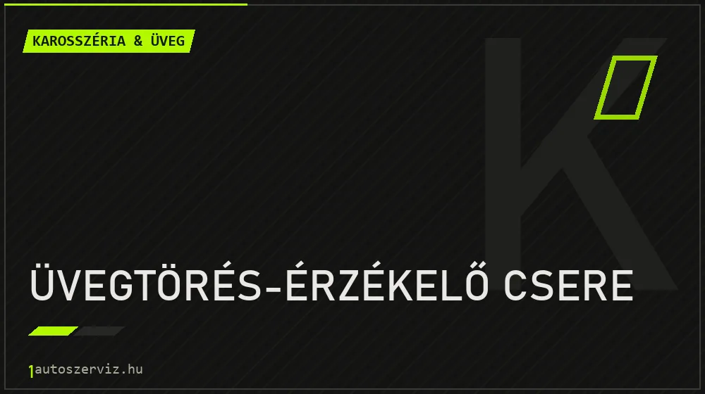 Üvegtörés-érzékelő csere javítás - karosszéria- és üvegjavítás