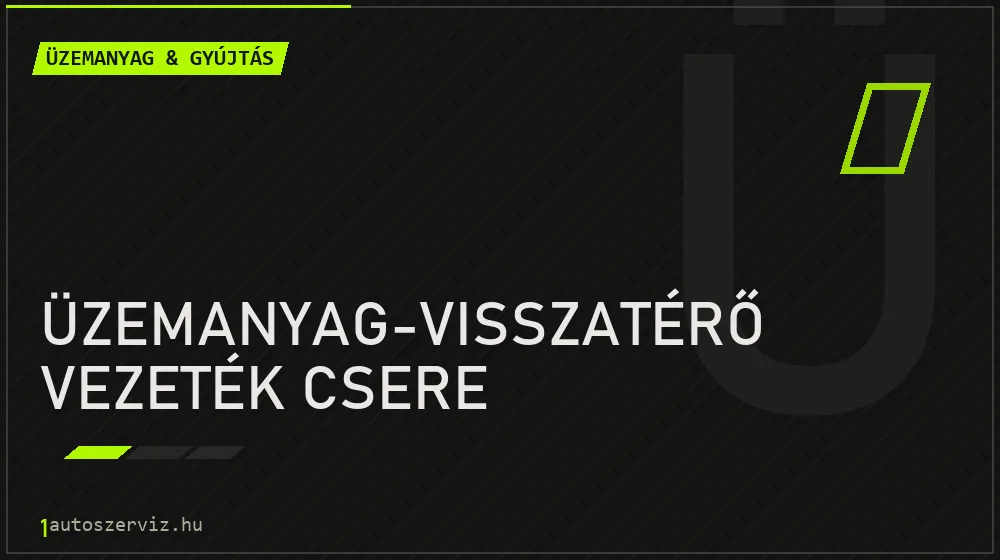 Üzemanyag-visszatérő vezeték csere - Üzemanyag & gyújtás Budapesten