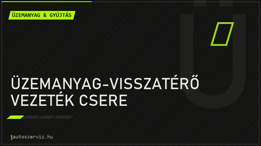 Üzemanyag-visszatérő vezeték csere javítás - üzemanyagrendszer-javítás