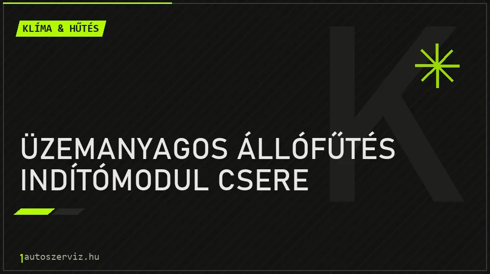 Üzemanyagos állófűtés indítómodul csere javítás - autóklíma-szerviz