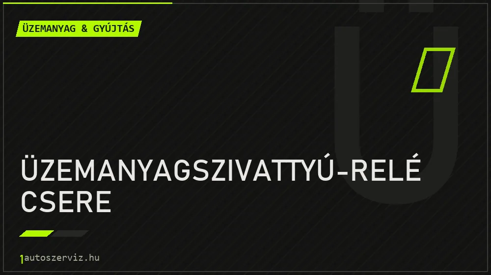 Üzemanyagszivattyú-relé csere - Üzemanyag & gyújtás Budapesten