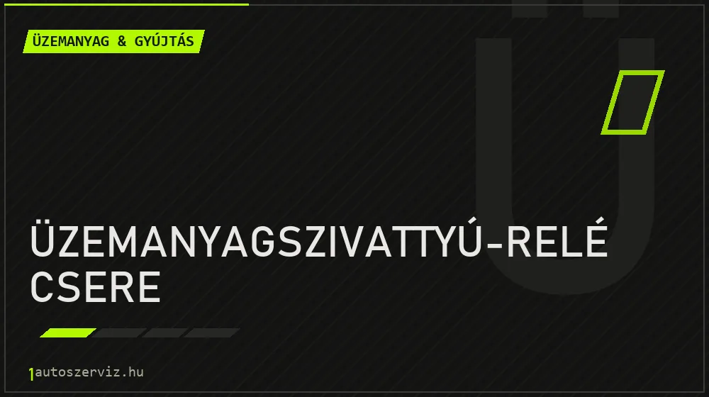 Üzemanyagszivattyú-relé csere javítás - üzemanyagrendszer-javítás
