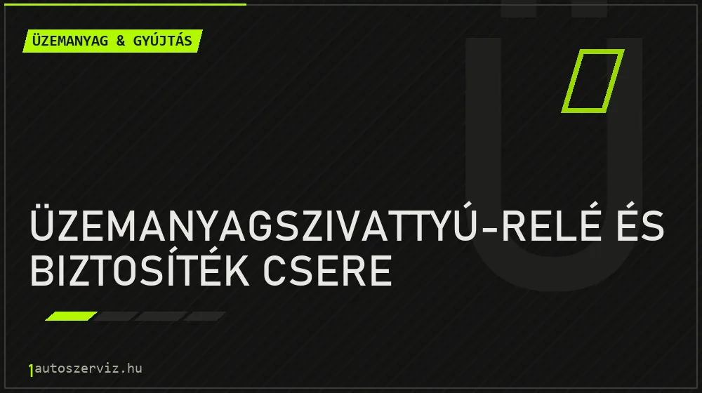 Üzemanyagszivattyú-relé és biztosíték csere javítás - üzemanyagrendszer-javítás