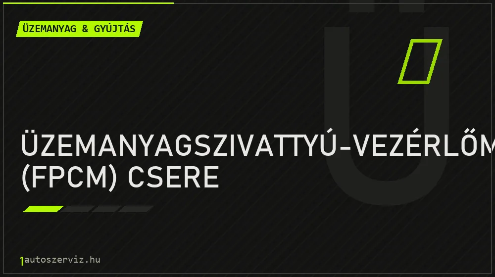 Üzemanyagszivattyú-vezérlőmodul (FPCM) csere - Üzemanyag & gyújtás Budapesten
