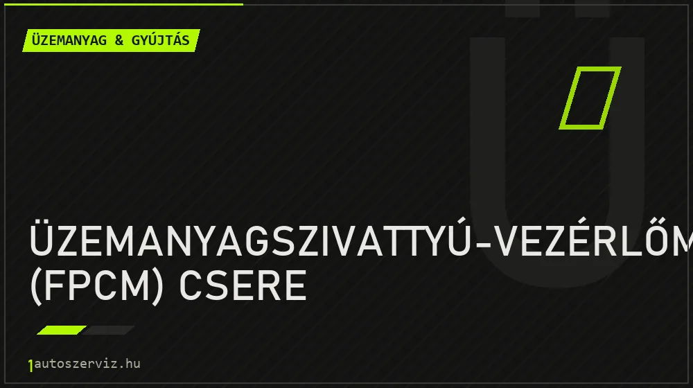 Üzemanyagszivattyú-vezérlőmodul (FPCM) csere javítás - üzemanyagrendszer-javítás