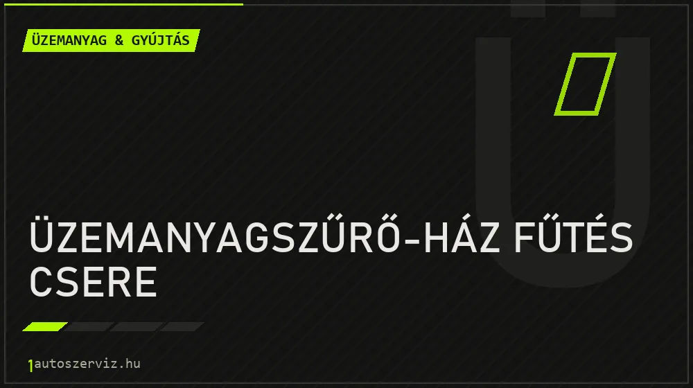 Üzemanyagszűrő-ház fűtés csere javítás - üzemanyagrendszer-javítás