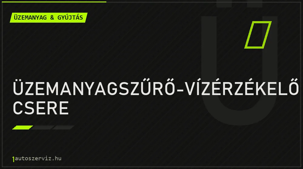 Üzemanyagszűrő-vízérzékelő csere - Üzemanyag & gyújtás Budapesten