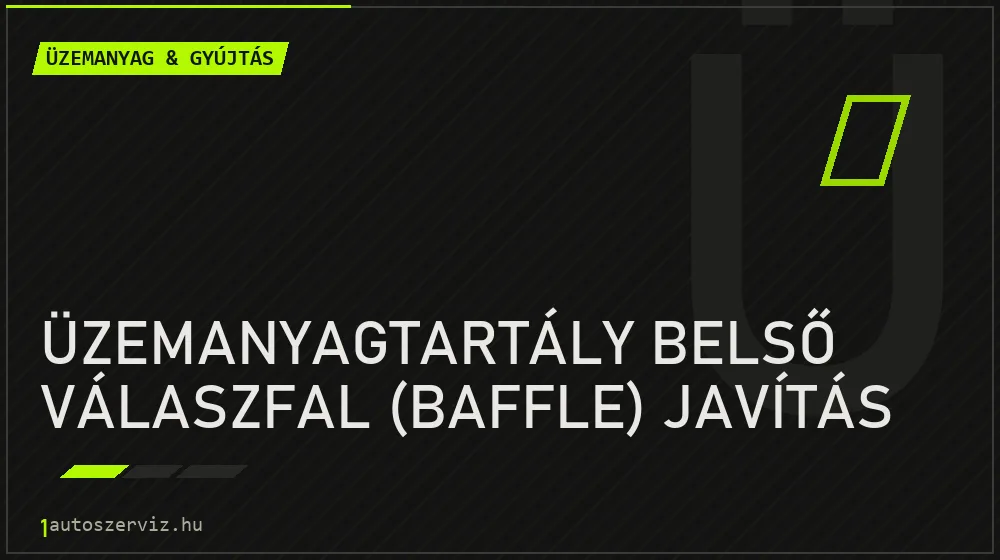 Üzemanyagtartály belső válaszfal (baffle) javítás javítás - üzemanyagrendszer-javítás