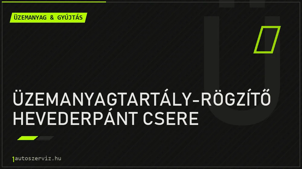 Üzemanyagtartály-rögzítő hevederpánt csere - Üzemanyag & gyújtás Budapesten
