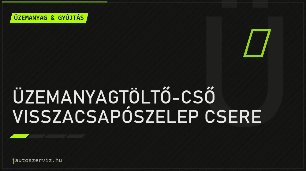 Üzemanyagtöltő-cső visszacsapószelep csere - Üzemanyag & gyújtás Budapesten