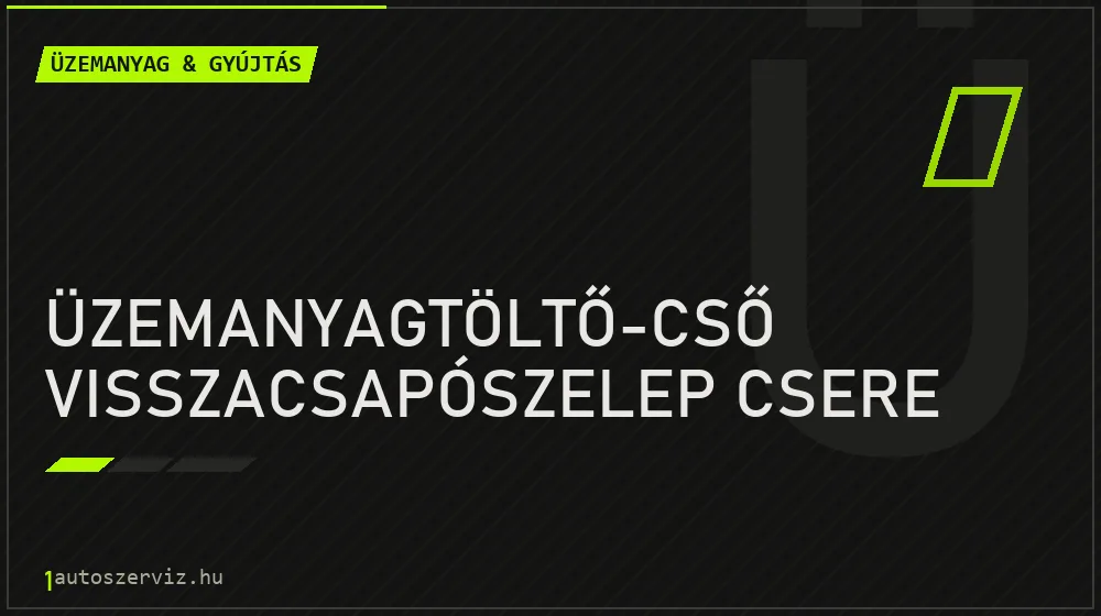 Üzemanyagtöltő-cső visszacsapószelep csere javítás - üzemanyagrendszer-javítás
