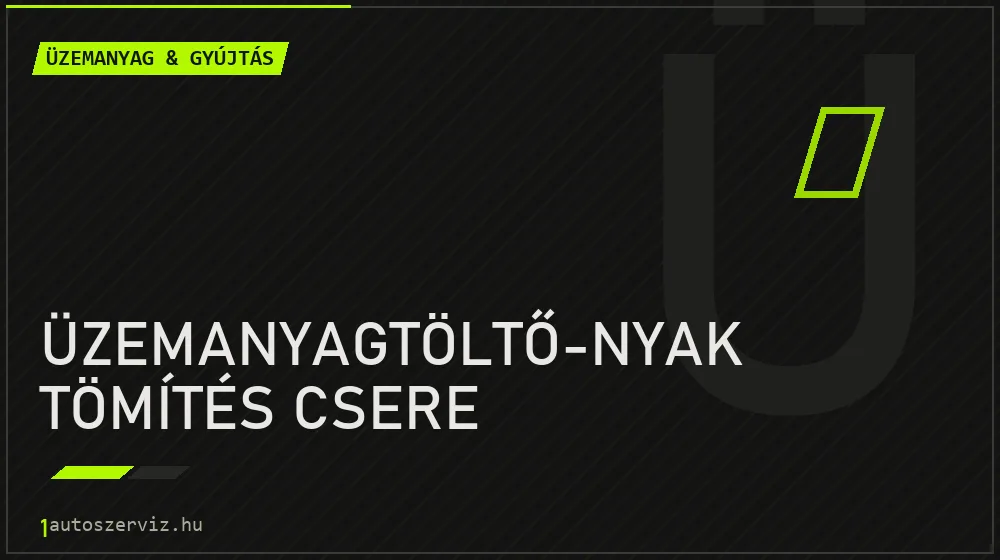 Üzemanyagtöltő-nyak tömítés csere javítás - üzemanyagrendszer-javítás