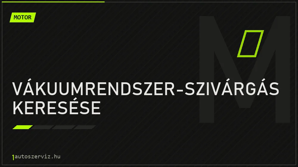 Vákuumrendszer-szivárgás keresése - Motor Budapesten