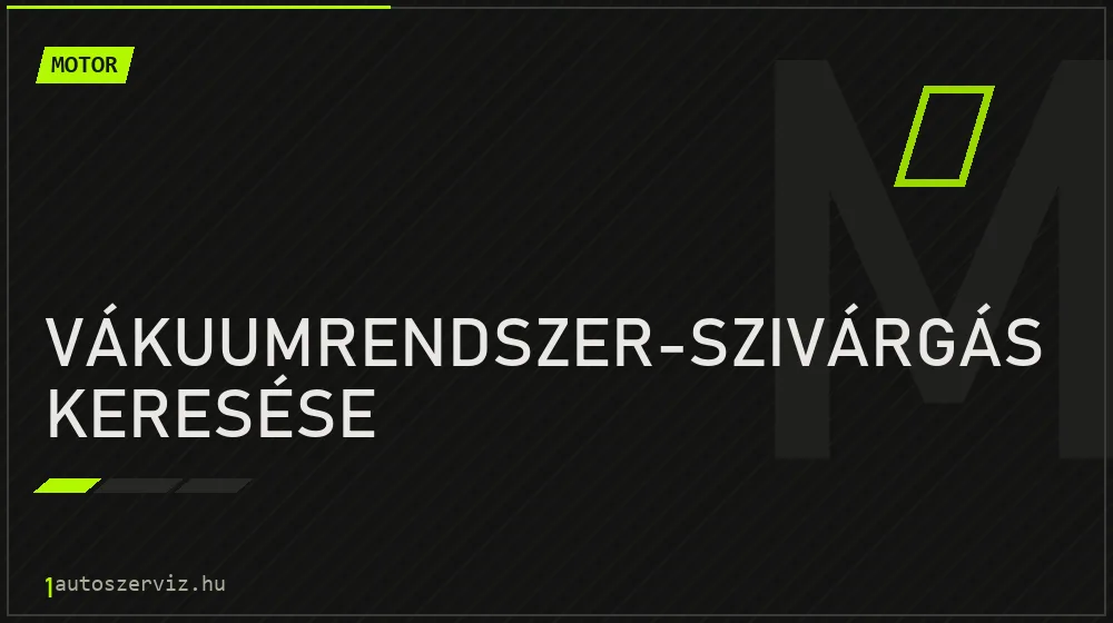 Vákuumrendszer-szivárgás keresése javítás - motorjavítás