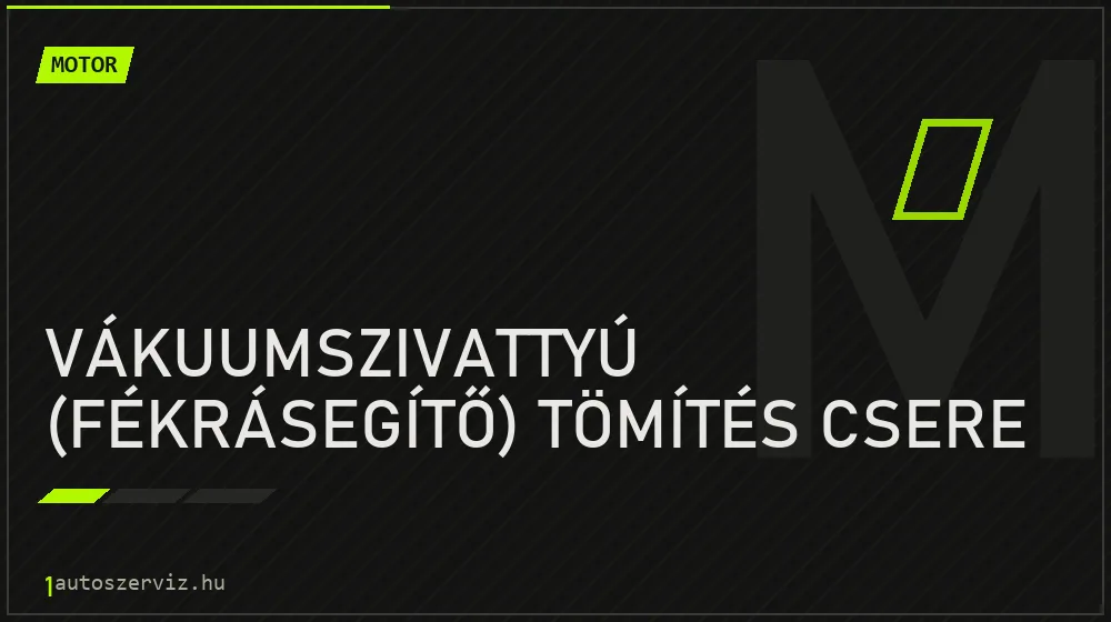 Vákuumszivattyú (fékrásegítő) tömítés csere - Motor Budapesten