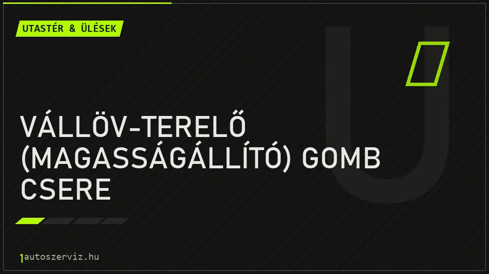 Vállöv-terelő (magasságállító) gomb csere javítás - utastér- és ülésjavítás