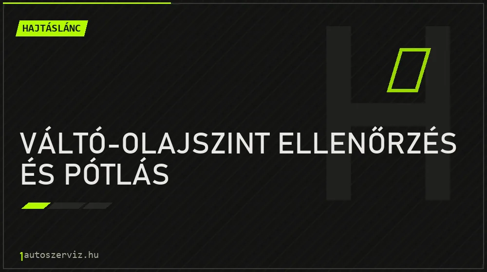 Váltó-olajszint ellenőrzés és pótlás javítás - hajtáslánc-javítás