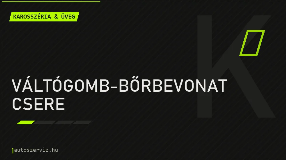 Váltógomb-bőrbevonat csere - Karosszéria & üveg Budapesten