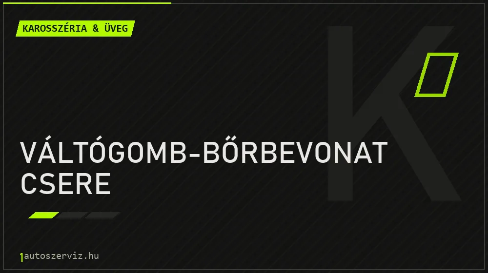 Váltógomb-bőrbevonat csere javítás - karosszéria- és üvegjavítás
