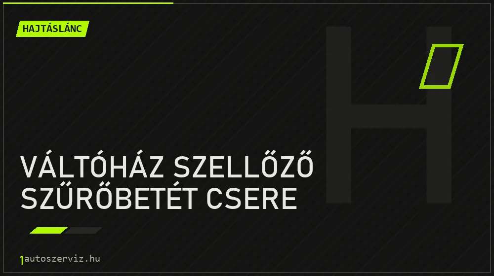 Váltóház szellőző szűrőbetét csere - Hajtáslánc Budapesten
