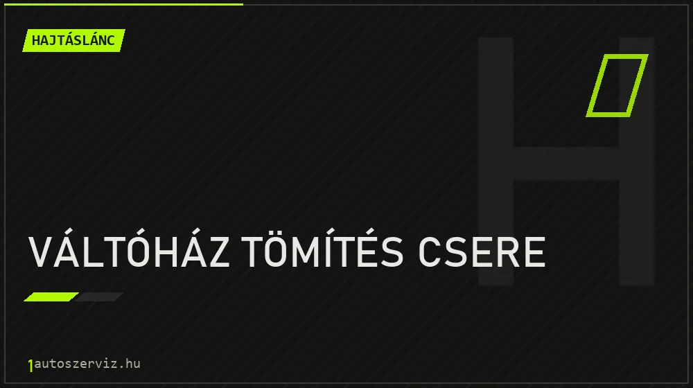 Váltóház tömítés csere - Hajtáslánc Budapesten
