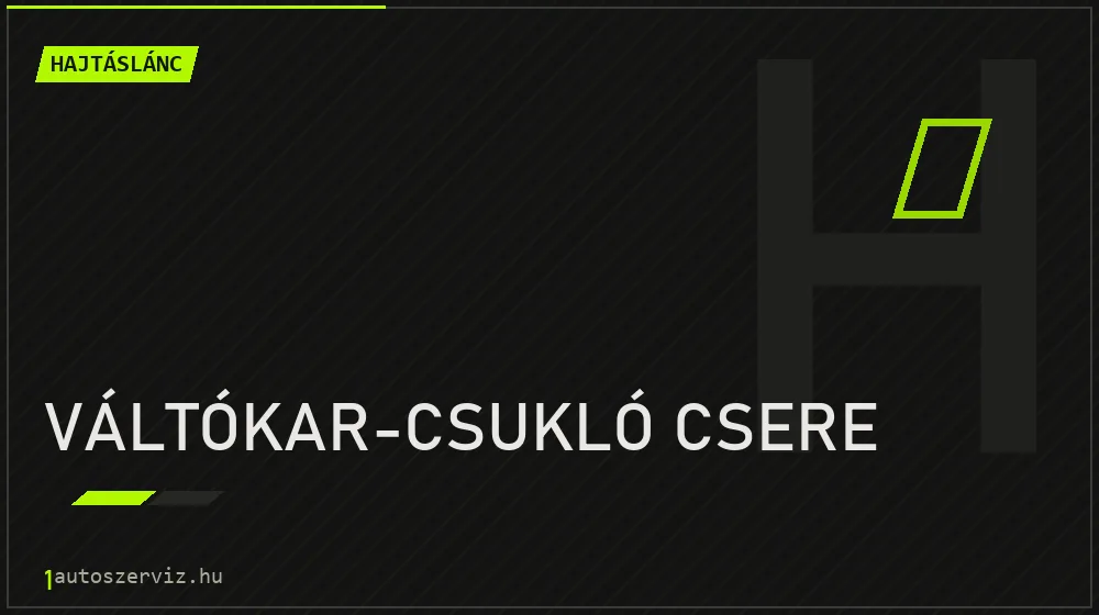 Váltókar-csukló csere javítás - hajtáslánc-javítás