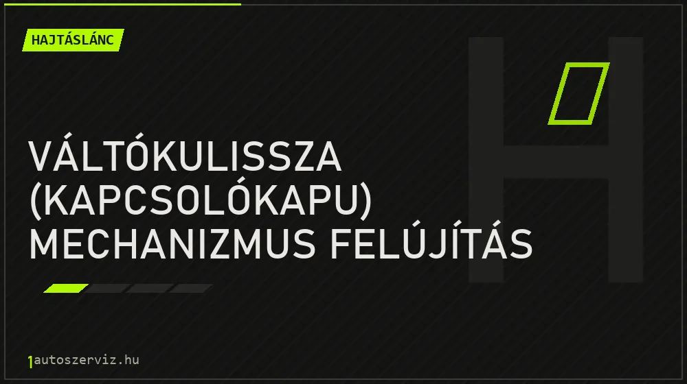 Váltókulissza (kapcsolókapu) mechanizmus felújítás javítás - hajtáslánc-javítás