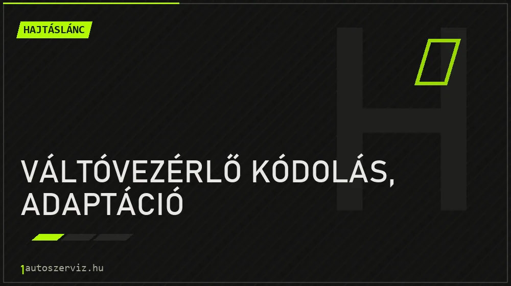 Váltóvezérlő kódolás, adaptáció - Hajtáslánc Budapesten