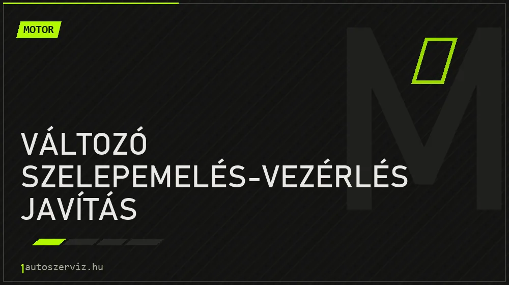 Változó szelepemelés-vezérlés javítás javítás - motorjavítás