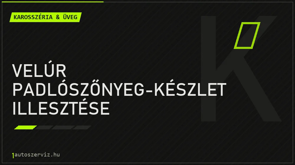 Velúr padlószőnyeg-készlet illesztése - Karosszéria & üveg Budapesten