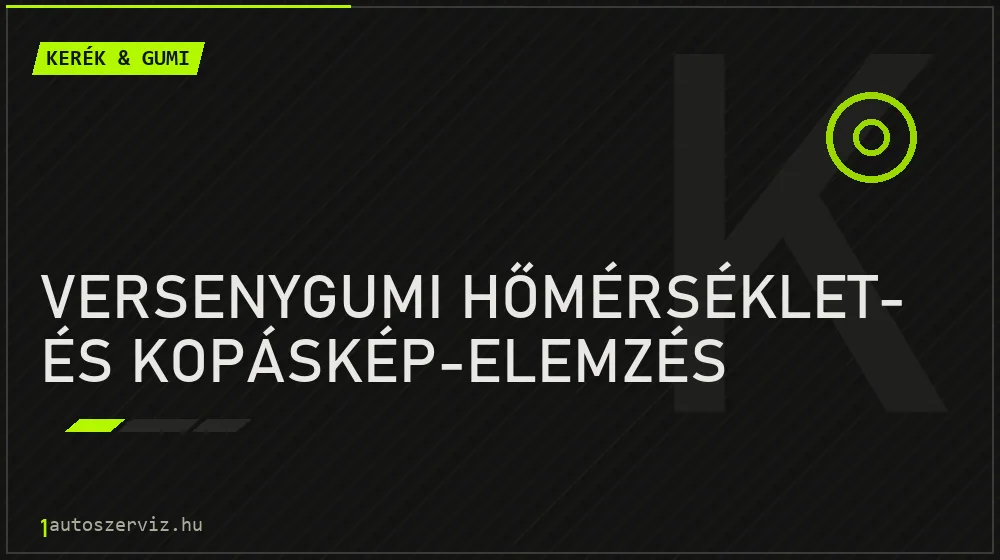 Versenygumi hőmérséklet- és kopáskép-elemzés - Kerék & gumi Budapesten