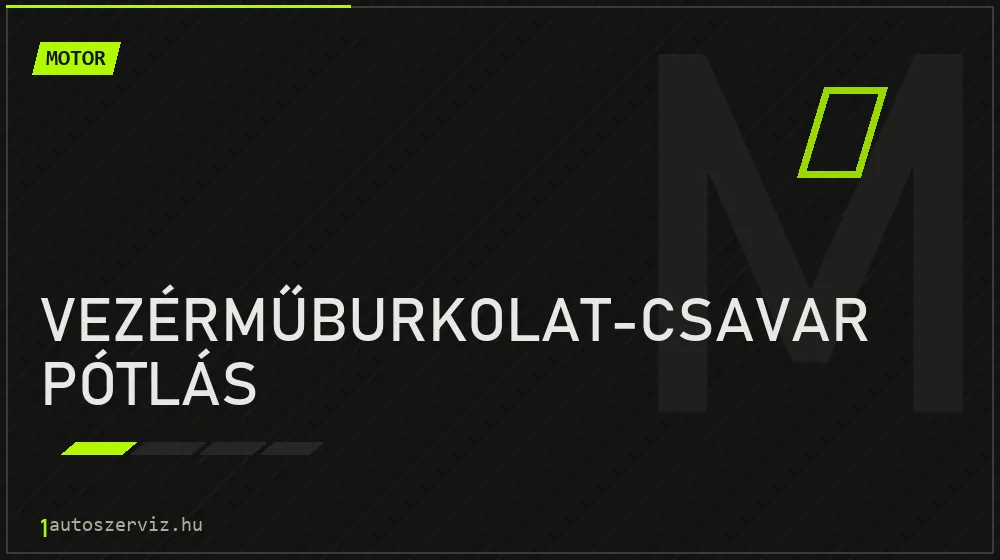 Vezérműburkolat-csavar pótlás - Motor Budapesten