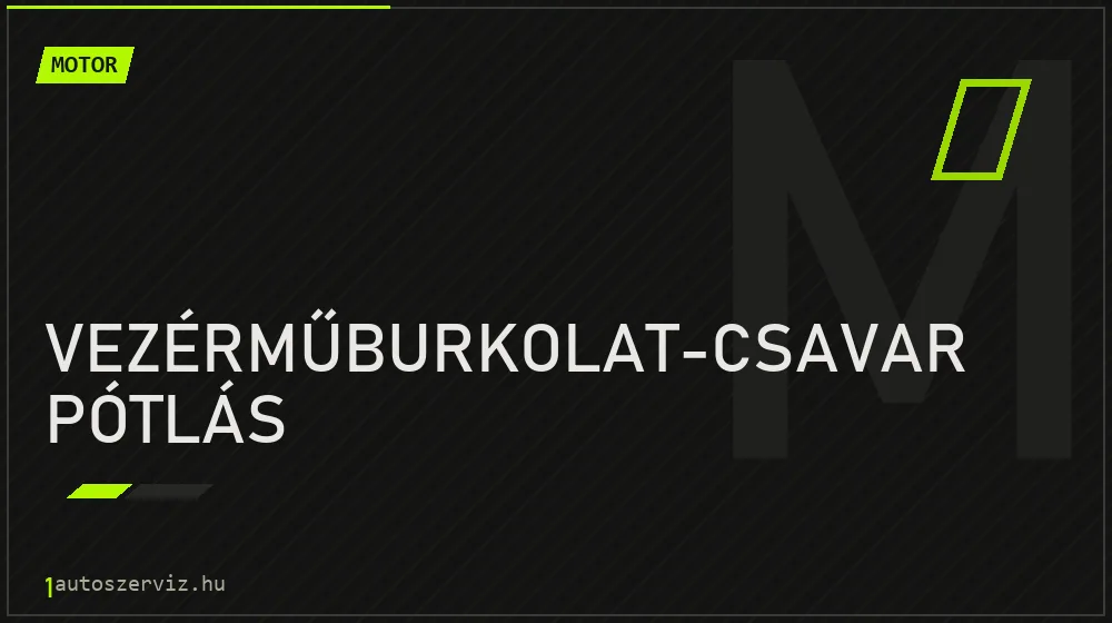 Vezérműburkolat-csavar pótlás javítás - motorjavítás