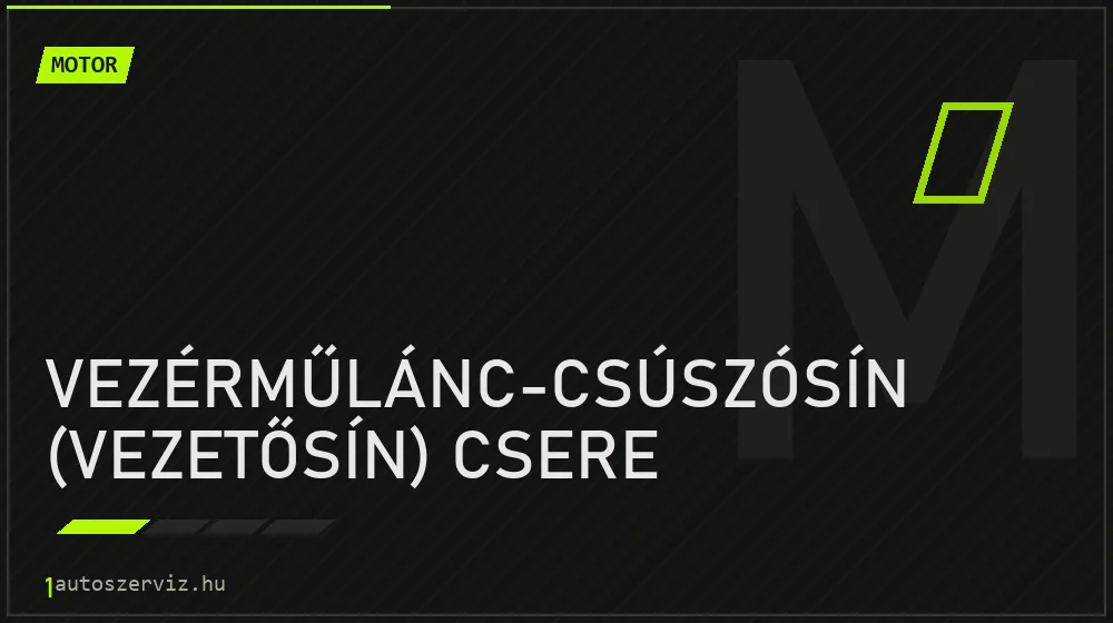Vezérműlánc-csúszósín (vezetősín) csere - Motor Budapesten
