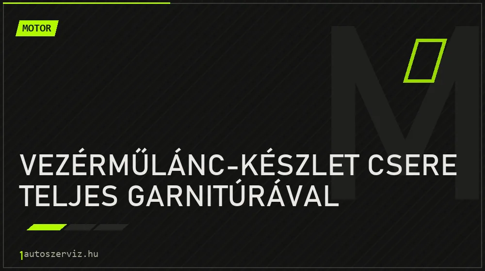 Vezérműlánc-készlet csere teljes garnitúrával - Motor Budapesten