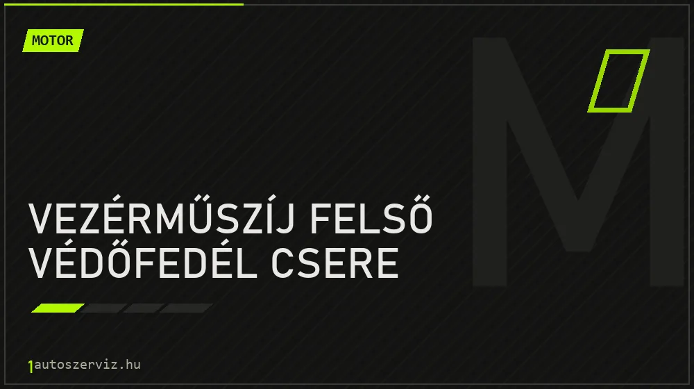 Vezérműszíj felső védőfedél csere - Motor Budapesten