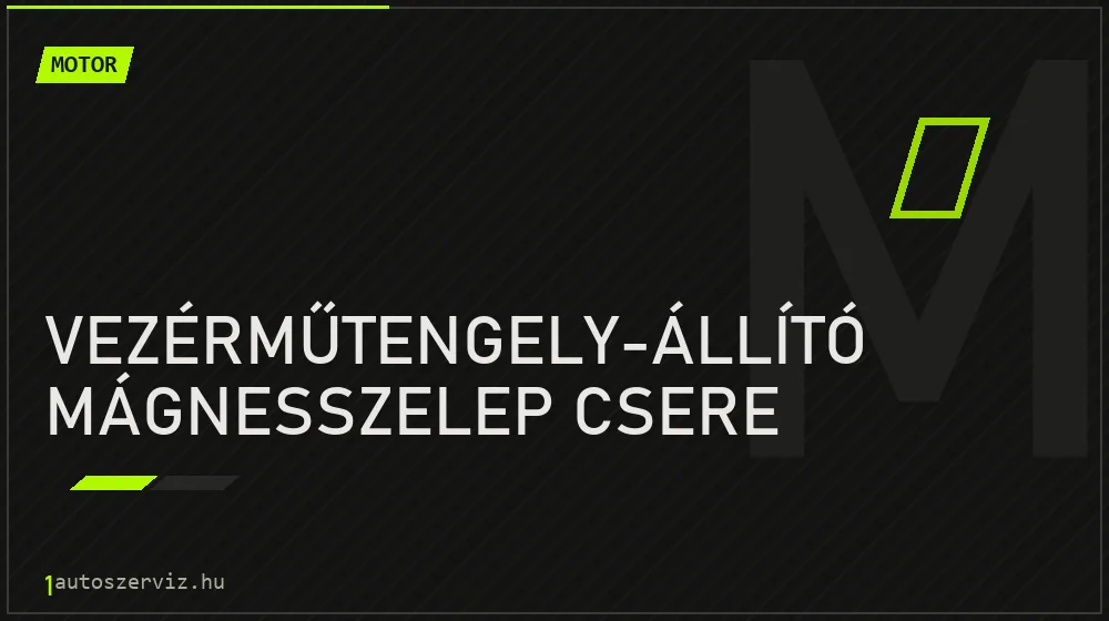 Vezérműtengely-állító mágnesszelep csere - Motor Budapesten