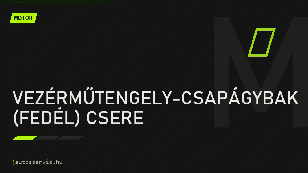 Vezérműtengely-csapágybak (fedél) csere - Motor Budapesten