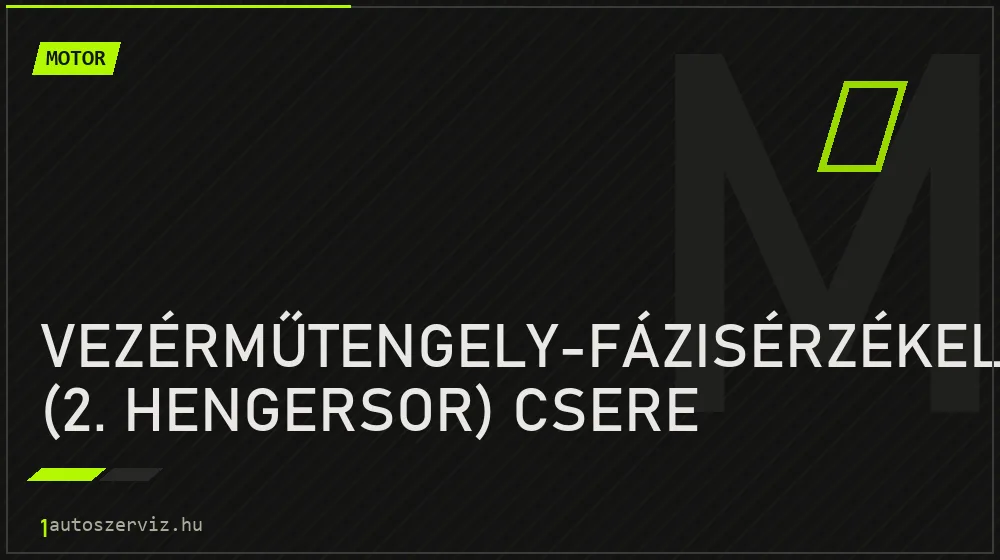 Vezérműtengely-fázisérzékelő (2. hengersor) csere javítás - motorjavítás