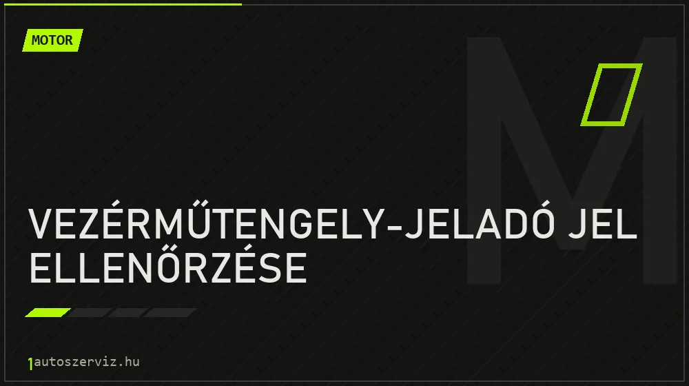 Vezérműtengely-jeladó jel ellenőrzése javítás - motorjavítás