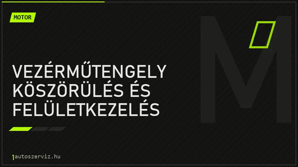 Vezérműtengely köszörülés és felületkezelés - Motor Budapesten