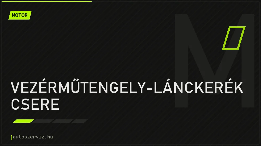 Vezérműtengely-lánckerék csere - Motor Budapesten