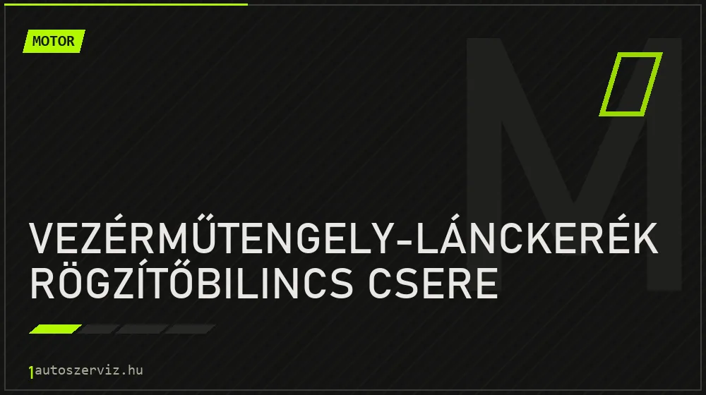 Vezérműtengely-lánckerék rögzítőbilincs csere - Motor Budapesten